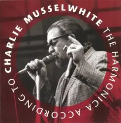 The Harmonica According to Charlie Musselwhite by Charlie Musselwhite