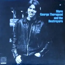 More George Thorogood and the Destroyers by George Thorogood & the Destroyers