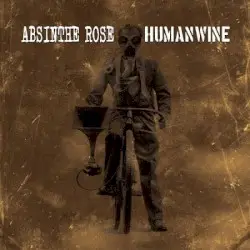 Absinthe Rose / Humanwine by Absinthe Rose / Humanwine