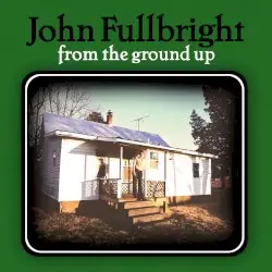 From the Ground Up by John Fullbright