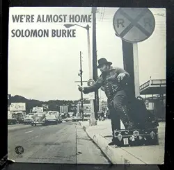 We’re Almost Home by Solomon Burke