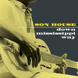 Down Mississippi Way by Son House
