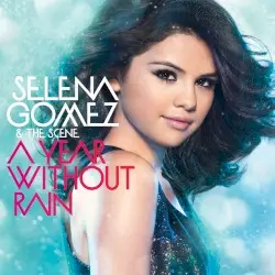 A Year Without Rain by Selena Gomez & the Scene