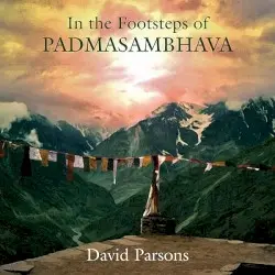 In the Footsteps of Padmasambhava by David Parsons
