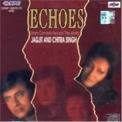 Echoes by Jagjit Singh & Chitra Singh