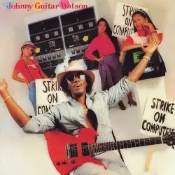 Strike on Computers by Johnny “Guitar” Watson