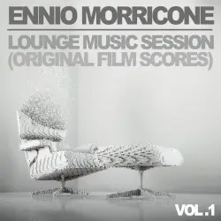 Ennio Morricone: Lounge Music Session - Vol. 1 (Original Film Scores) by Ennio Morricone