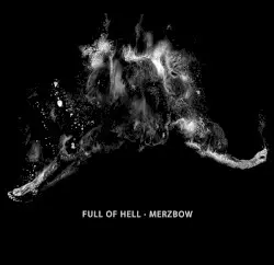 Full of Hell · Merzbow by Full of Hell · Merzbow