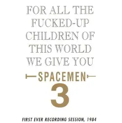 For All the Fucked-Up Children of This World, We Give You Spacemen 3 by Spacemen 3