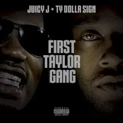 First Taylor Gang by Juicy J & Ty Dolla $ign