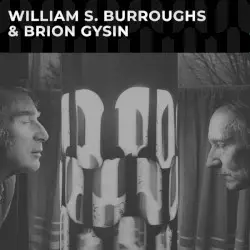William S. Burroughs & Brion Gysin by William S. Burroughs & Brion Gysin