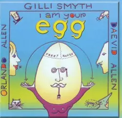 I Am Your Egg by Gilli Smyth, Daevid Allen & Orlando Allen