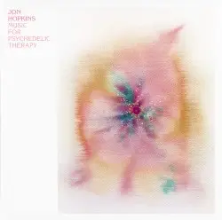 Music for Psychedelic Therapy by Jon Hopkins