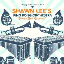Moods and Grooves: Ubiquity Studio Sessions, Volume 2 by Shawn Lee’s Ping Pong Orchestra