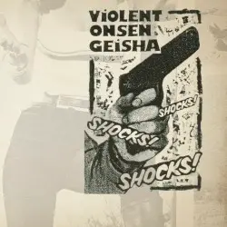 Shocks! Shocks! Shocks! by Violent Onsen Geisha