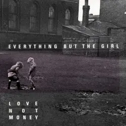 Love Not Money by Everything but the Girl