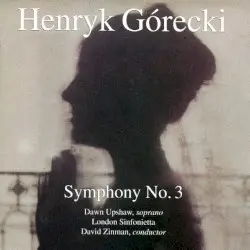 Symphony no. 3 by Henryk Górecki; Dawn Upshaw, London Sinfonietta, David Zinman