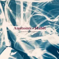 Even If It Takes a Lifetime by Anatomy of Habit