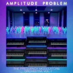The Frequency Modulators Orchestra, Vol. 1 by Amplitude Problem
