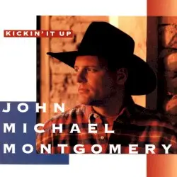 Kickin’ It Up by John Michael Montgomery