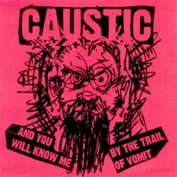 …And You Will Know Me by the Trail of Vomit by Caustic