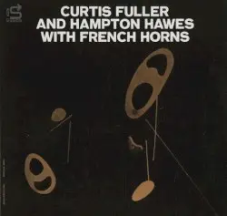 Curtis Fuller & Hampton Hawes With French Horns by Curtis Fuller & Hampton Hawes