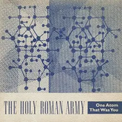 One Atom That Was You by The Holy Roman Army