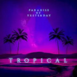 Tropical by Paradise of Yesterday