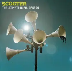 The Ultimate Aural Orgasm by Scooter