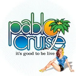 It's Good to Be Live by Pablo Cruise