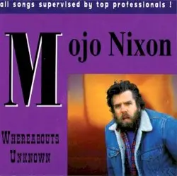 Whereabouts Unknown by Mojo Nixon