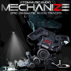 Mechanize, Vol. 2: Epic Dramatic Rock Tracks by Atom Music Audio