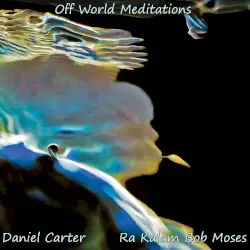 Off World Meditations by Daniel Carter & Ra Kalam Bob Moses