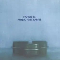 Music for Babies by Howie B