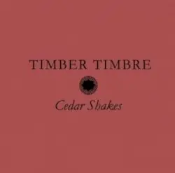 Cedar Shakes by Timber Timbre