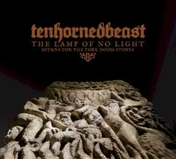 The Lamp Of No Light (Hymns For The York Doom Stone) by TenHornedBeast