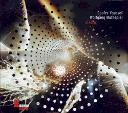 Glow by Dhafer Youssef & Wolfgang Muthspiel