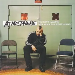 You Can’t Imagine How Much Fun We’re Having by Atmosphere