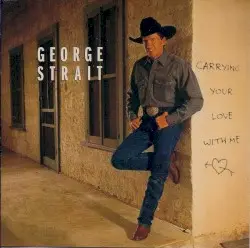 Carrying Your Love With Me by George Strait