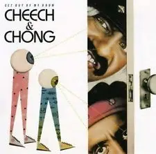 Get Out of My Room by Cheech & Chong