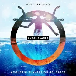 Part: Second and Acoustic Plantation Releases by Aural Planet