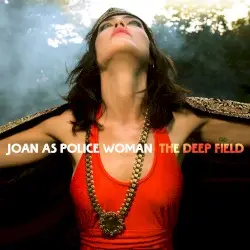 The Deep Field by Joan as Police Woman