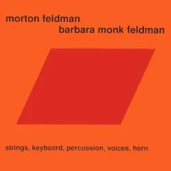 Strings, Keyboards, Percussion, Voices, Horn by Morton Feldman, Barbara Monk Feldman