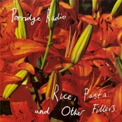 Rice, Pasta and Other Fillers by Porridge Radio