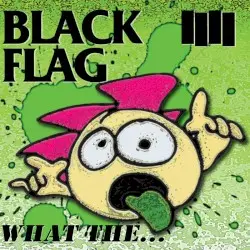 What The… by Black Flag