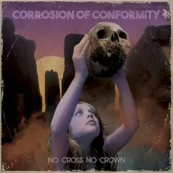 No Cross No Crown by Corrosion of Conformity