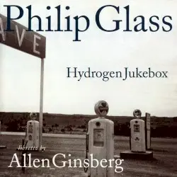 Hydrogen Jukebox by Philip Glass, libretto by Allen Ginsberg