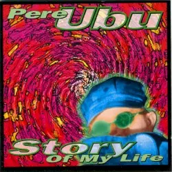 Story of My Life by Pere Ubu