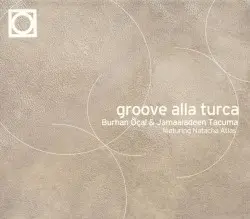 Groove Alla Turca by Burhan Öçal & Jamaaladeen Tacuma feat. Natacha Atlas