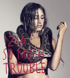 So Much Trouble by IZIA